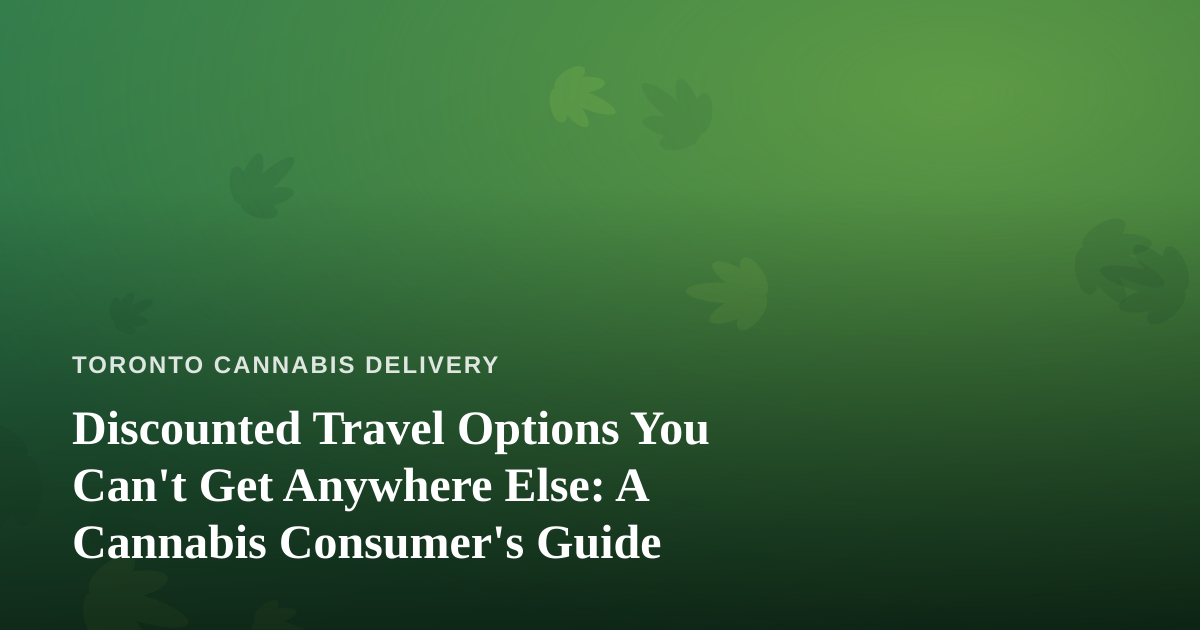 Discounted Travel Options You Can’t Get Anywhere Else: A Cannabis Consumer’s Guide