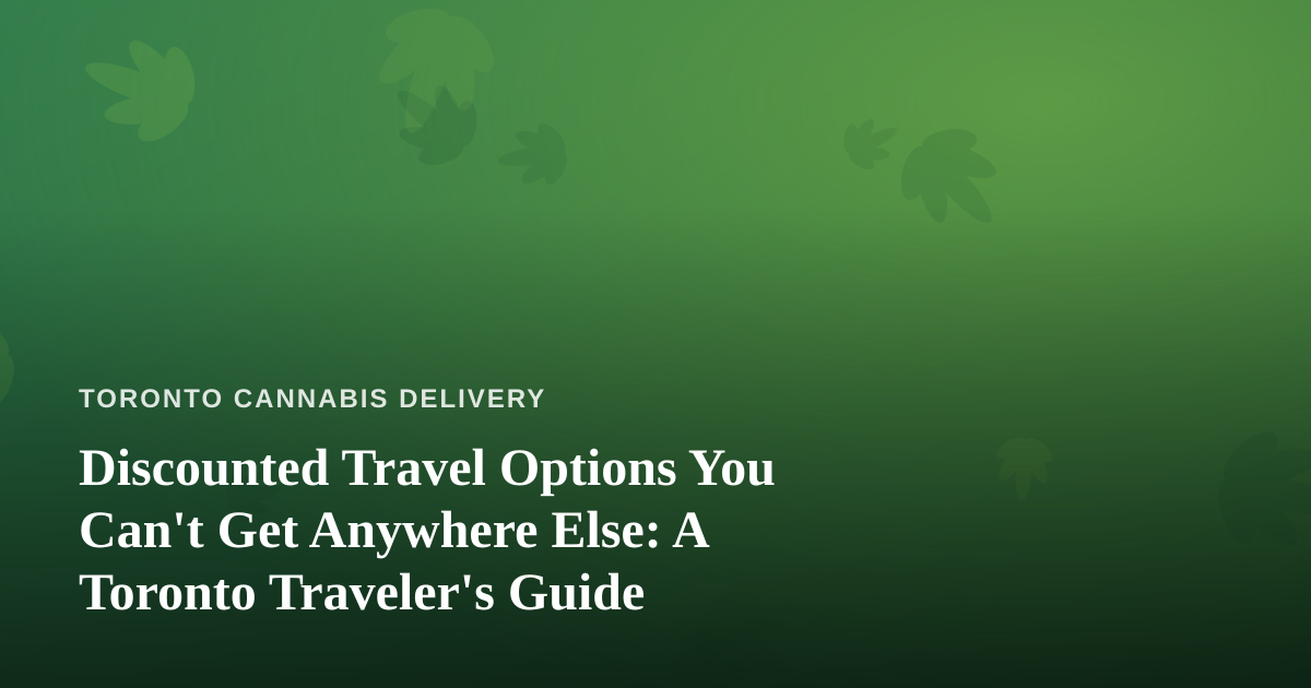 Discounted Travel Options You Can’t Get Anywhere Else: A Toronto Traveler’s Guide