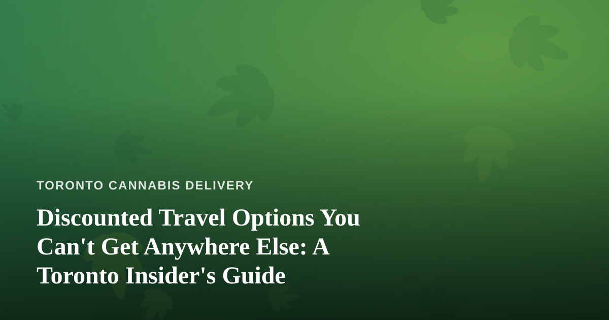 Discounted Travel Options You Can’t Get Anywhere Else: A Toronto Insider’s Guide