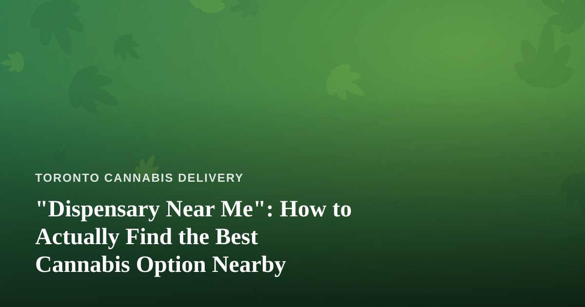 “Dispensary Near Me”: How to Actually Find the Best Cannabis Option Nearby