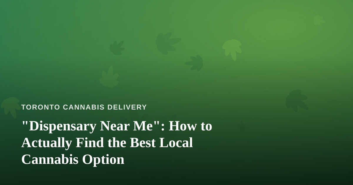 “Dispensary Near Me”: How to Actually Find the Best Local Cannabis Option