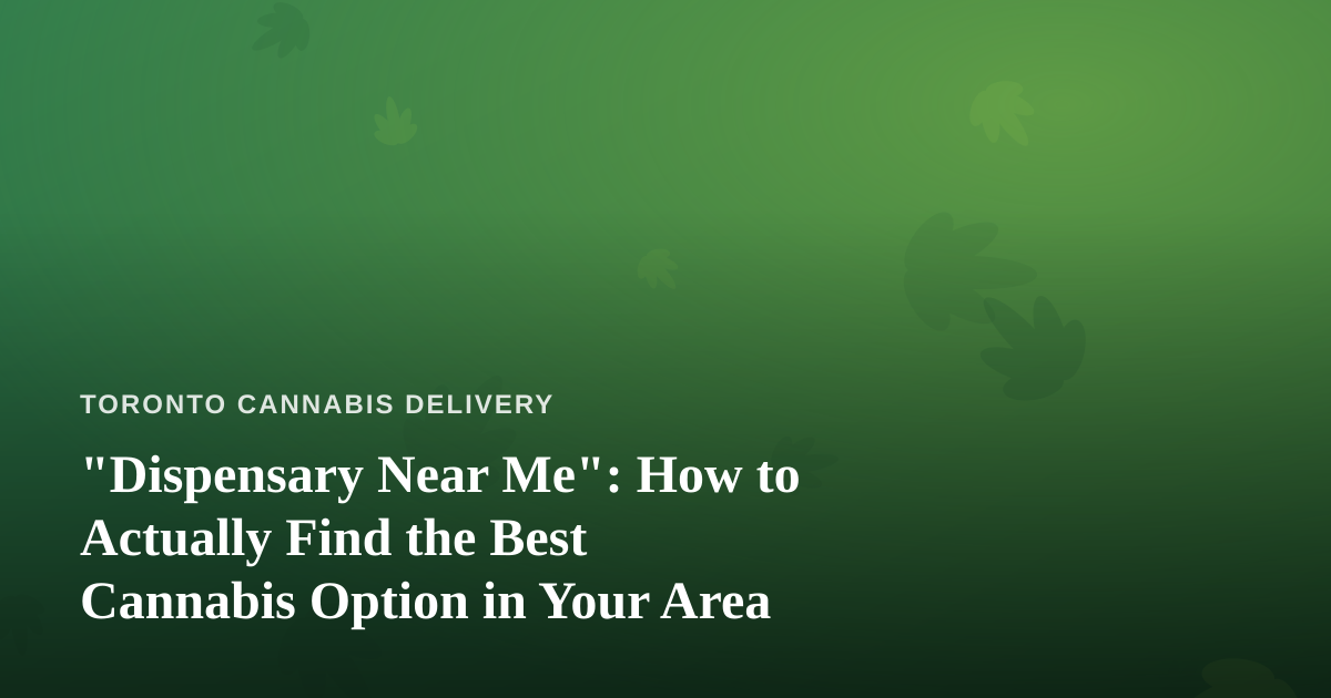“Dispensary Near Me”: How to Actually Find the Best Cannabis Option in Your Area