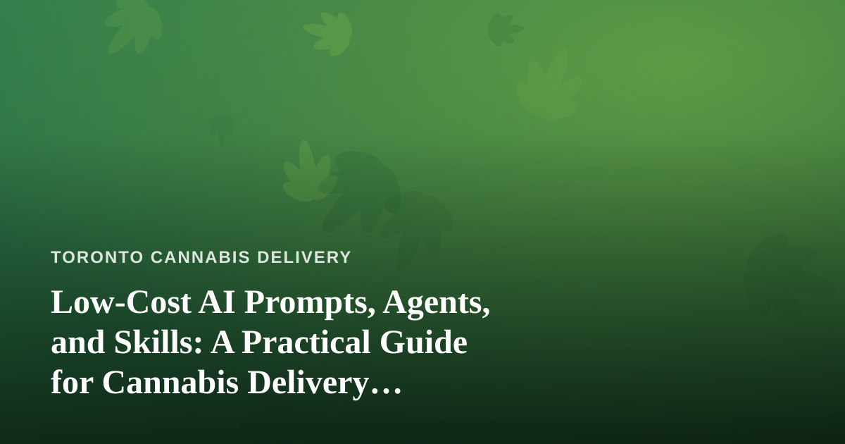 Low-Cost AI Prompts, Agents, and Skills: A Practical Guide for Cannabis Delivery Operators