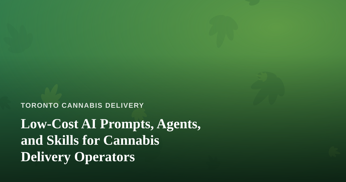 Low-Cost AI Prompts, Agents, and Skills for Cannabis Delivery Operators