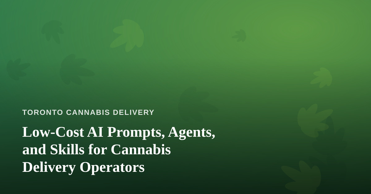 Low-Cost AI Prompts, Agents, and Skills for Cannabis Delivery Operators