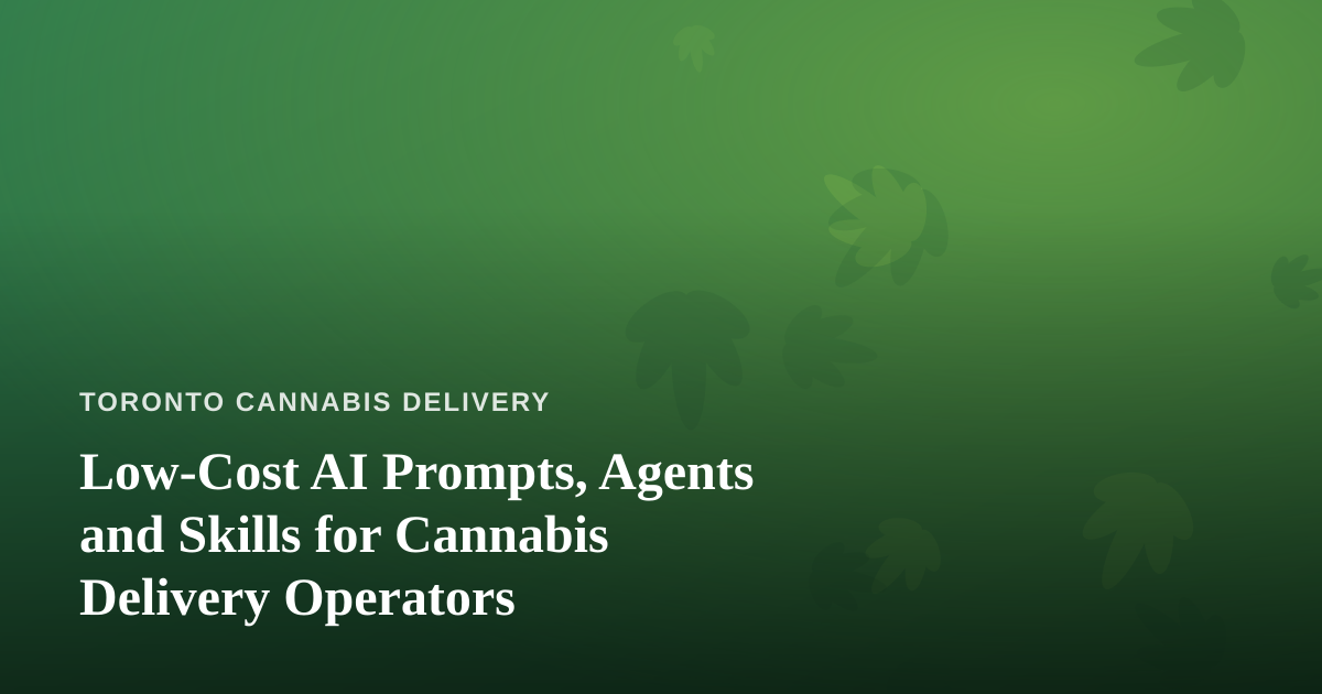 Low-Cost AI Prompts, Agents and Skills for Cannabis Delivery Operators