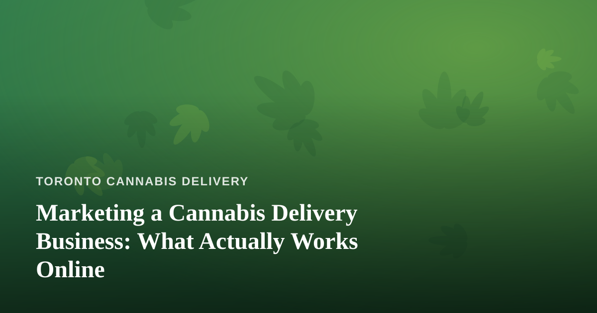 Marketing a Cannabis Delivery Business: What Actually Works Online