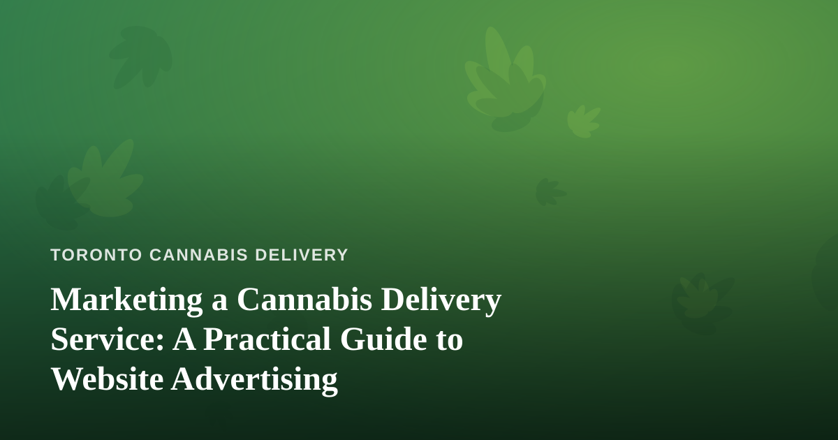 Marketing a Cannabis Delivery Service: A Practical Guide to Website Advertising