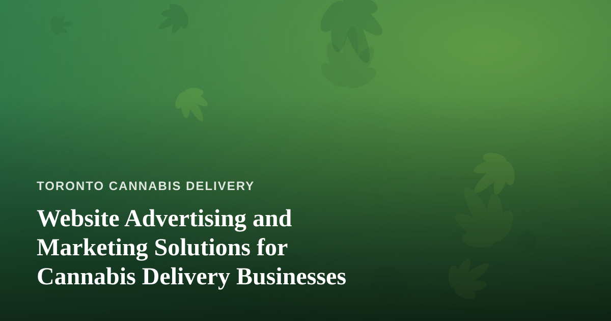 Website Advertising and Marketing Solutions for Cannabis Delivery Businesses
