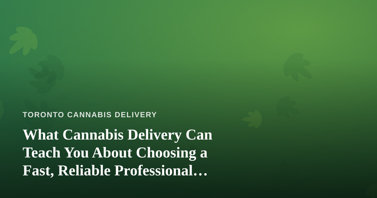 What Cannabis Delivery Can Teach You About Choosing a Fast, Reliable Professional Lawn Care Company