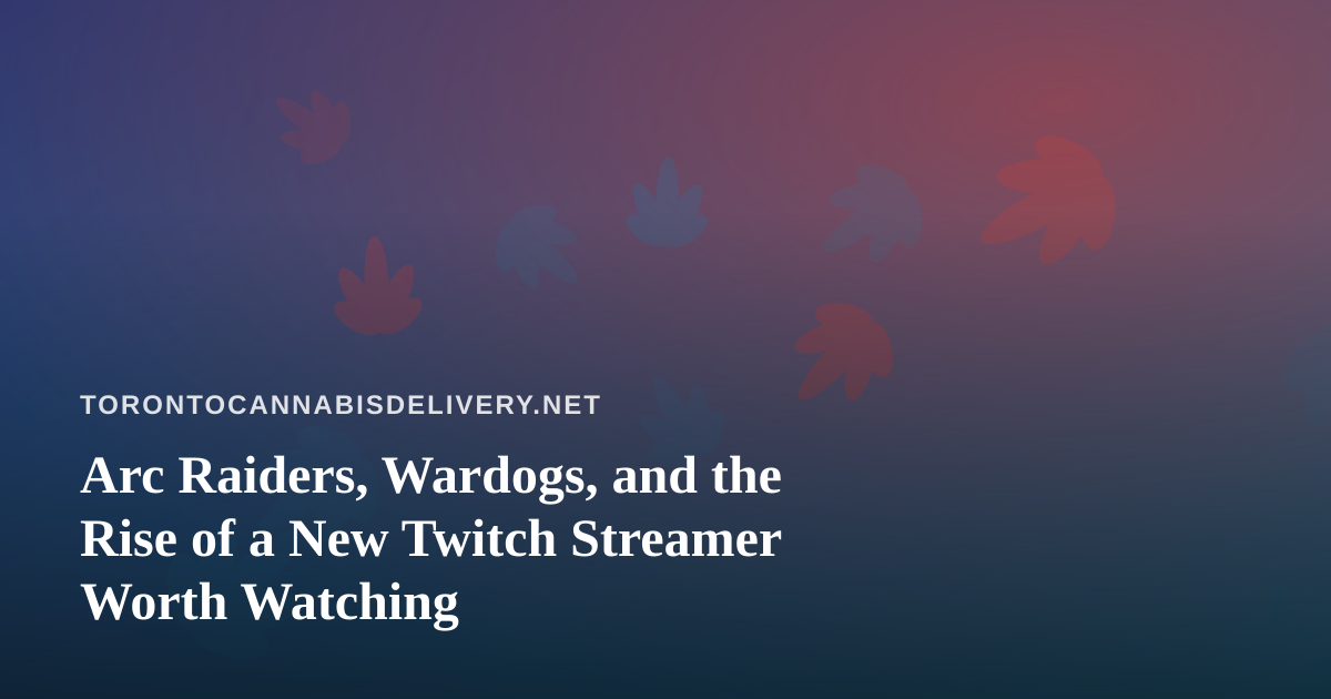 Arc Raiders, Wardogs, and the Rise of a New Twitch Streamer Worth Watching