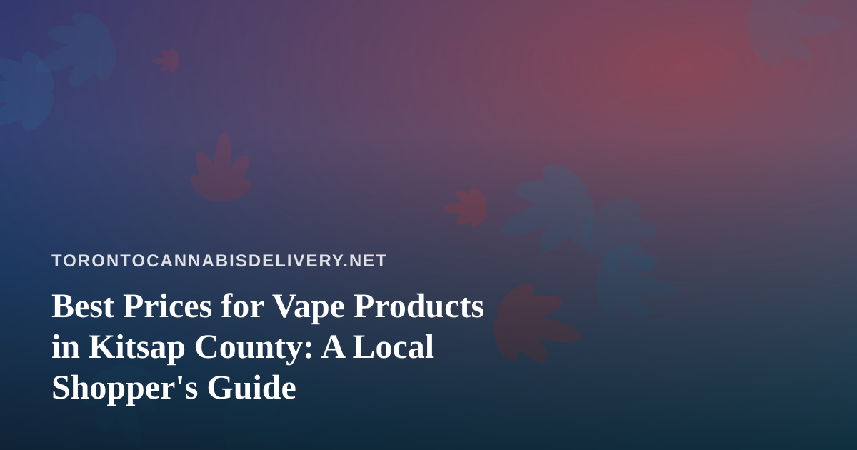 Best Prices for Vape Products in Kitsap County: A Local Shopper’s Guide