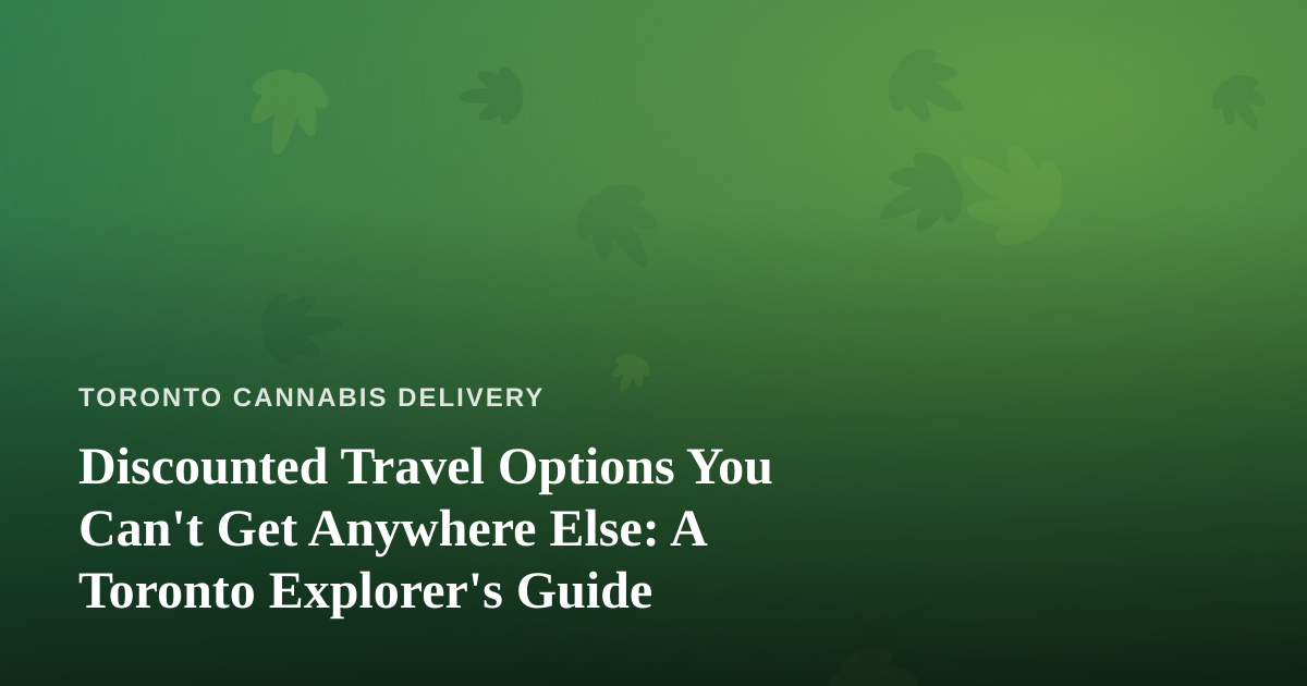 Discounted Travel Options You Can’t Get Anywhere Else: A Toronto Explorer’s Guide