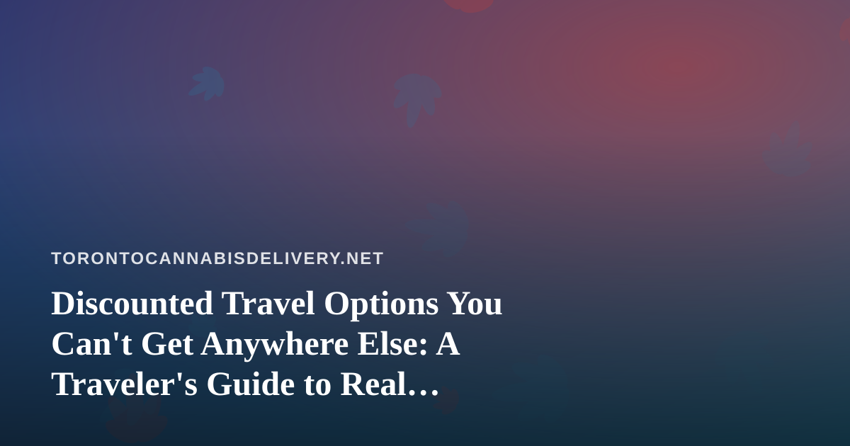 Discounted Travel Options You Can’t Get Anywhere Else: A Traveler’s Guide to Real Savings