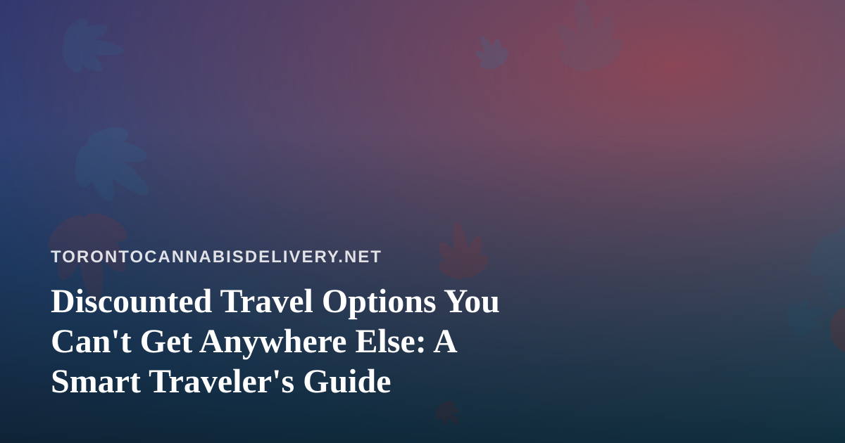 Discounted Travel Options You Can’t Get Anywhere Else: A Smart Traveler’s Guide