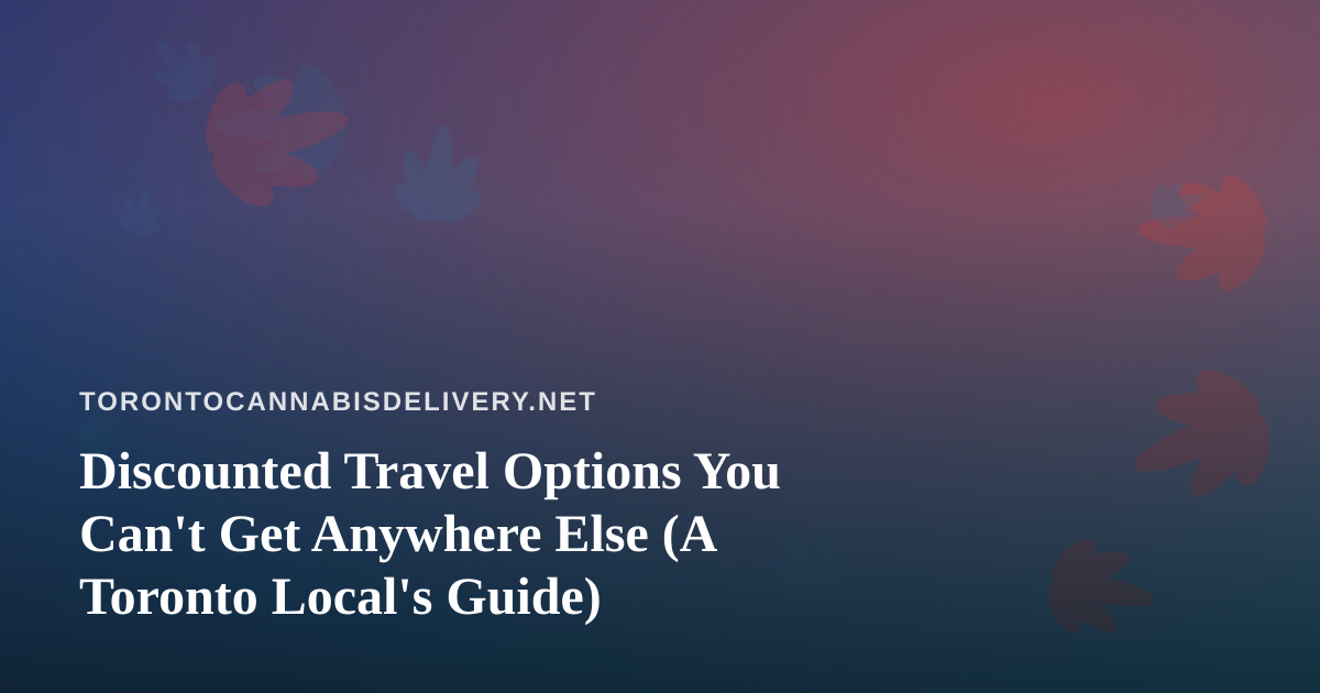 Discounted Travel Options You Can’t Get Anywhere Else (A Toronto Local’s Guide)