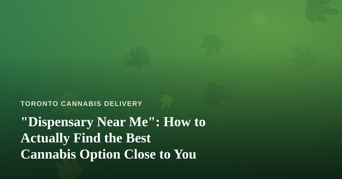 “Dispensary Near Me”: How to Actually Find the Best Cannabis Option Close to You