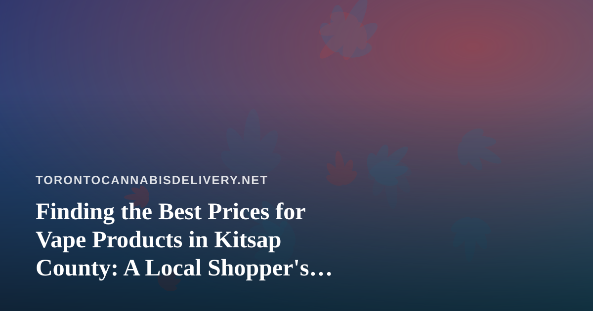 Finding the Best Prices for Vape Products in Kitsap County: A Local Shopper’s Guide