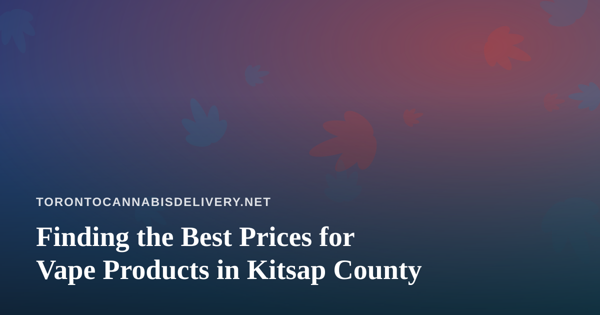 Finding the Best Prices for Vape Products in Kitsap County