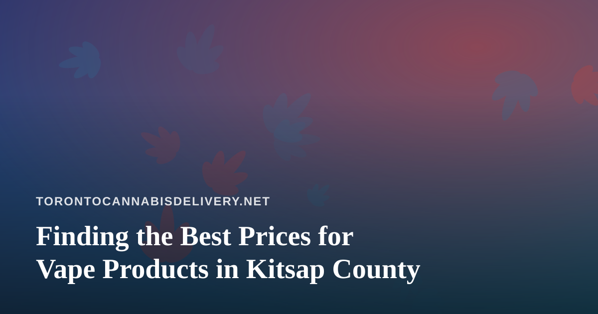 Finding the Best Prices for Vape Products in Kitsap County