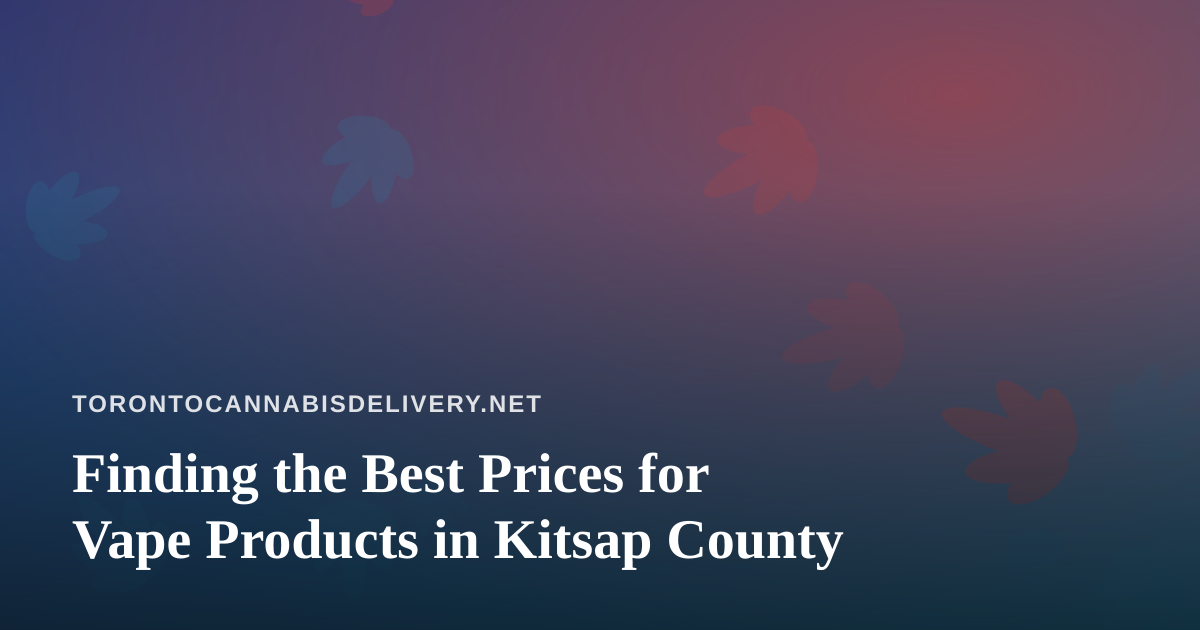 Finding the Best Prices for Vape Products in Kitsap County