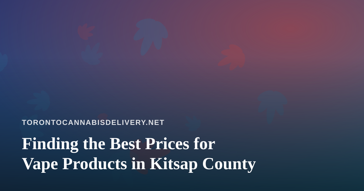 Finding the Best Prices for Vape Products in Kitsap County