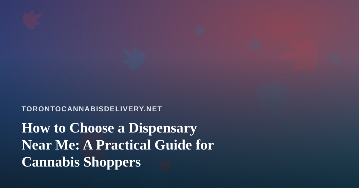 How to Choose a Dispensary Near Me: A Practical Guide for Cannabis Shoppers