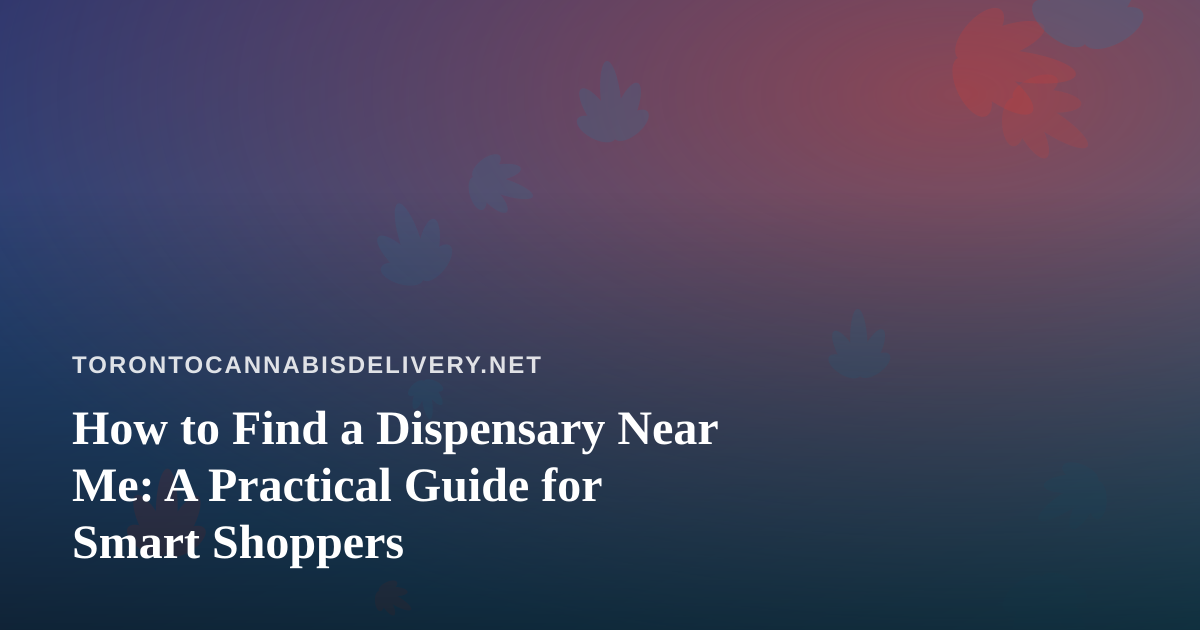How to Find a Dispensary Near Me: A Practical Guide for Smart Shoppers
