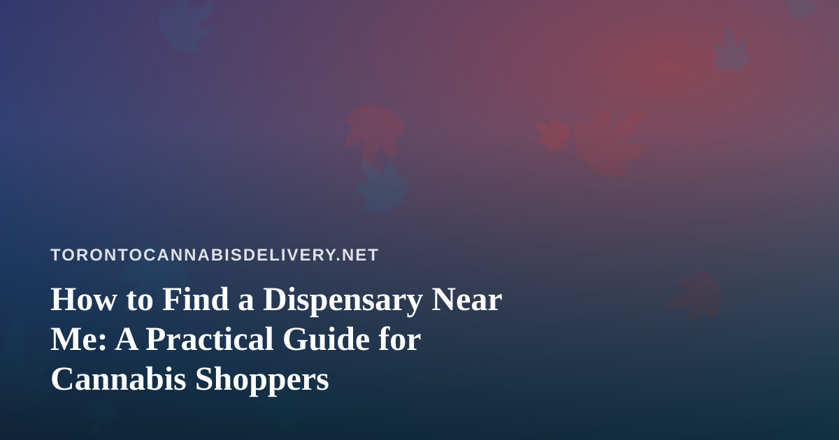 How to Find a Dispensary Near Me: A Practical Guide for Cannabis Shoppers