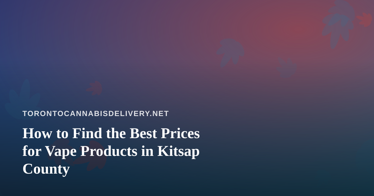 How to Find the Best Prices for Vape Products in Kitsap County