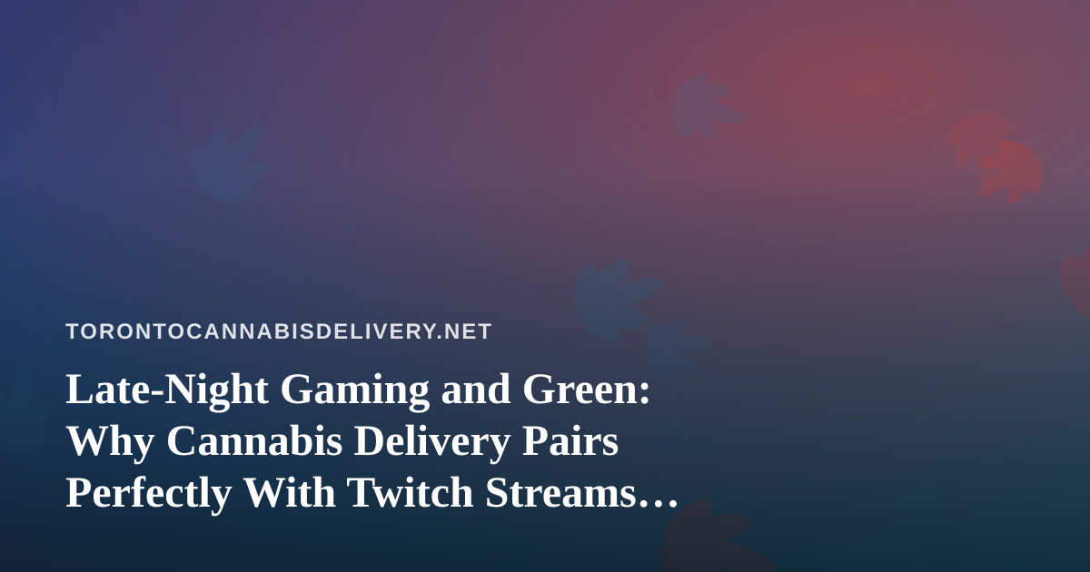 Late-Night Gaming and Green: Why Cannabis Delivery Pairs Perfectly With Twitch Streams Like Arc Raiders and Wardogs