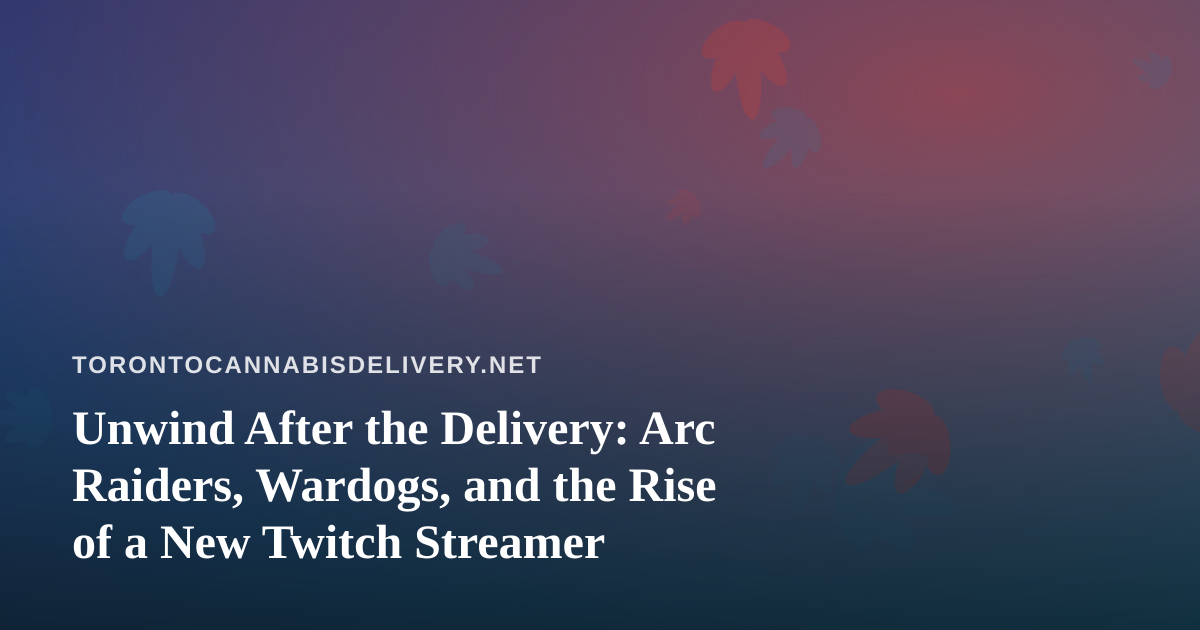 Unwind After the Delivery: Arc Raiders, Wardogs, and the Rise of a New Twitch Streamer