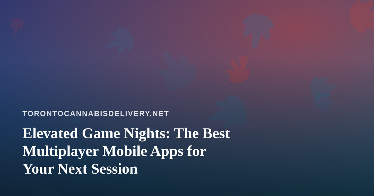 Elevated Game Nights: The Best Multiplayer Mobile Apps for Your Next Session