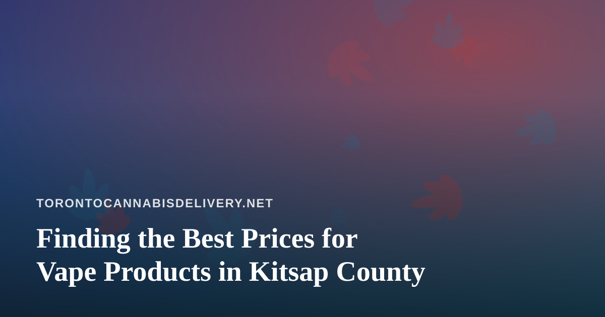 Finding the Best Prices for Vape Products in Kitsap County