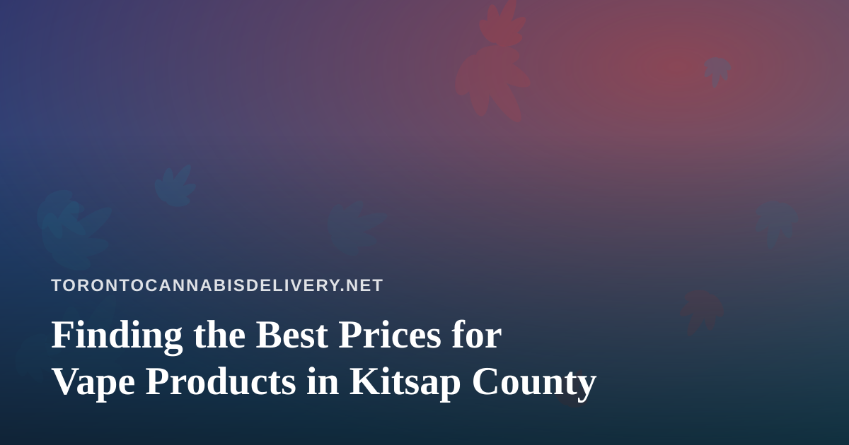 Finding the Best Prices for Vape Products in Kitsap County
