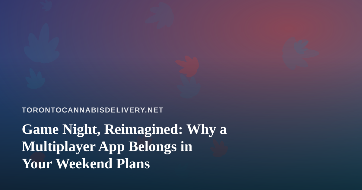 Game Night, Reimagined: Why a Multiplayer App Belongs in Your Weekend Plans