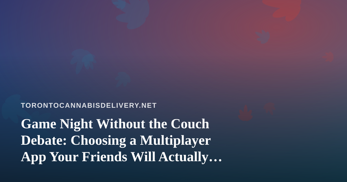 Game Night Without the Couch Debate: Choosing a Multiplayer App Your Friends Will Actually Play