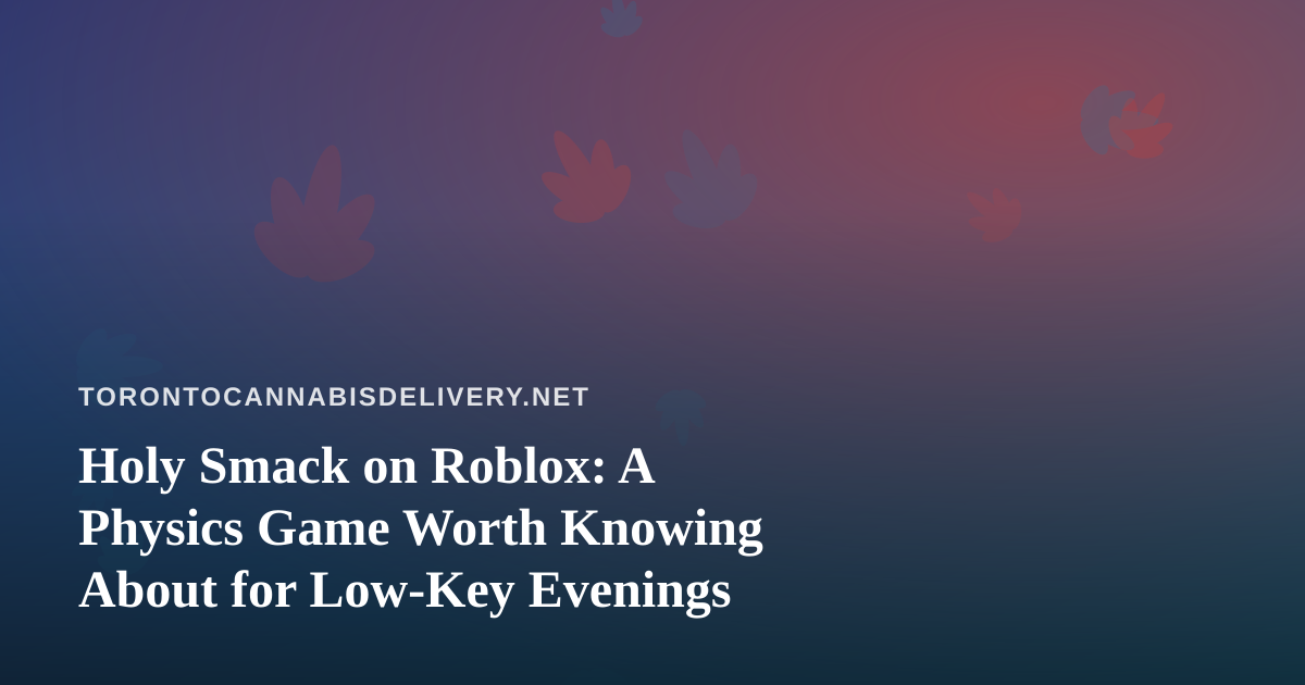 Holy Smack on Roblox: A Physics Game Worth Knowing About for Low-Key Evenings