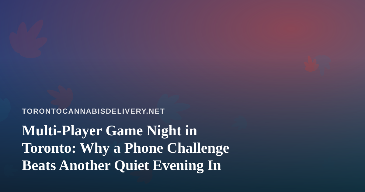 Multi-Player Game Night in Toronto: Why a Phone Challenge Beats Another Quiet Evening In