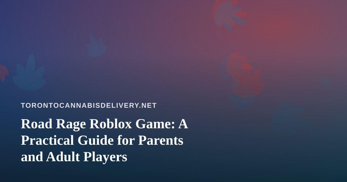 Road Rage Roblox Game: A Practical Guide for Parents and Adult Players