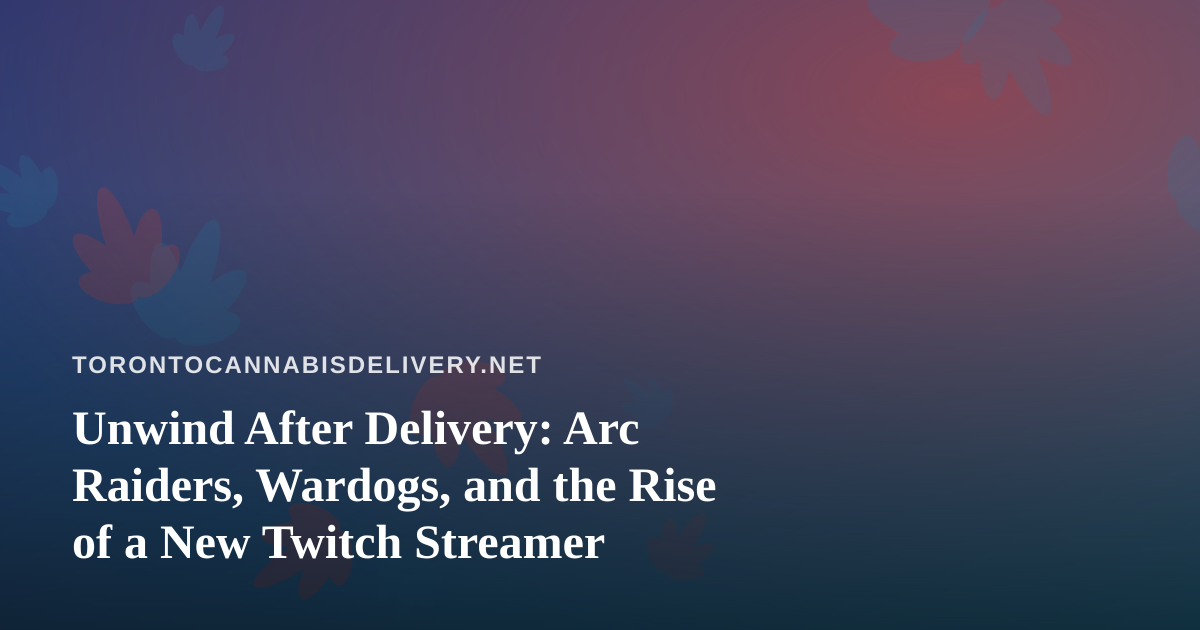 Unwind After Delivery: Arc Raiders, Wardogs, and the Rise of a New Twitch Streamer