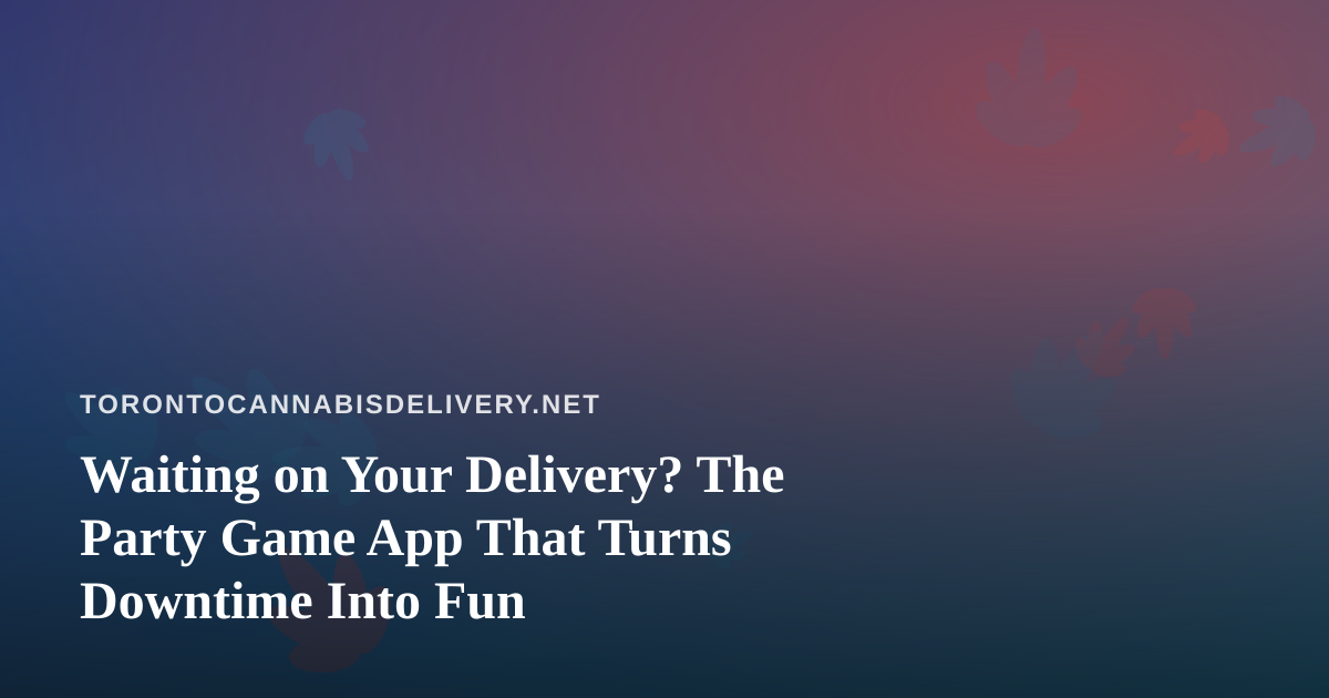 Waiting on Your Delivery? The Party Game App That Turns Downtime Into Fun