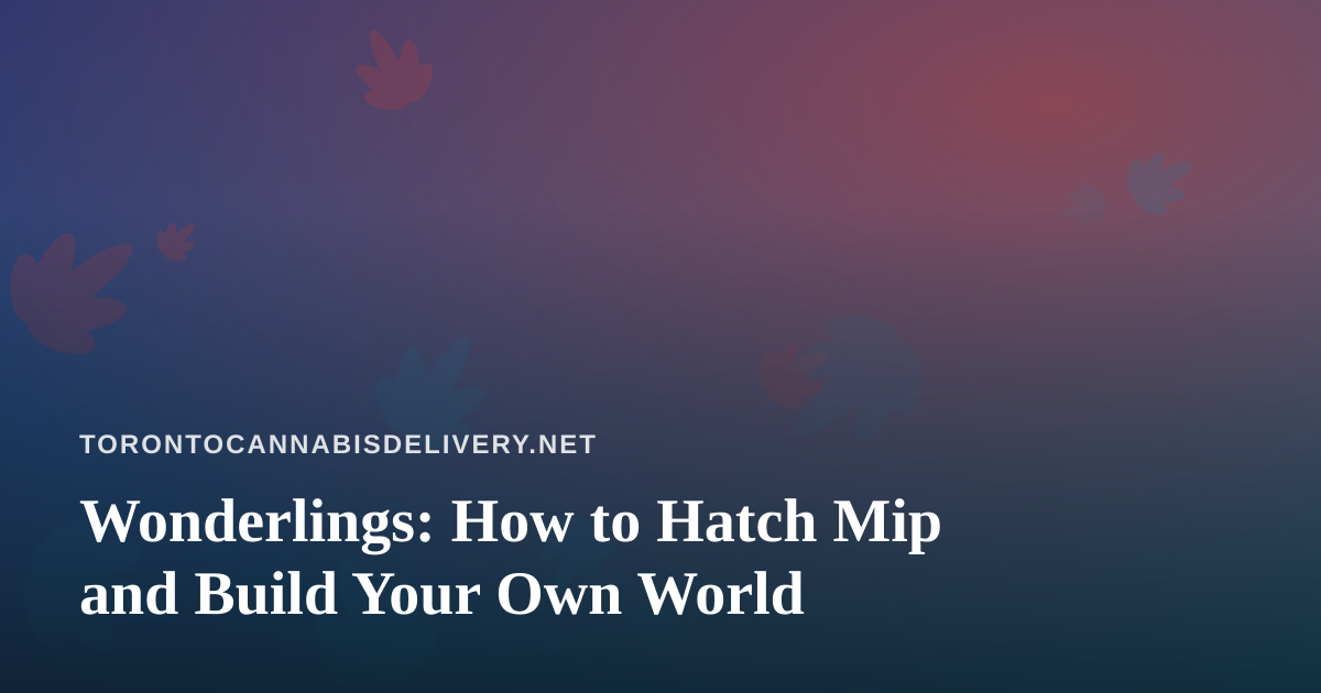 Wonderlings: How to Hatch Mip and Build Your Own World